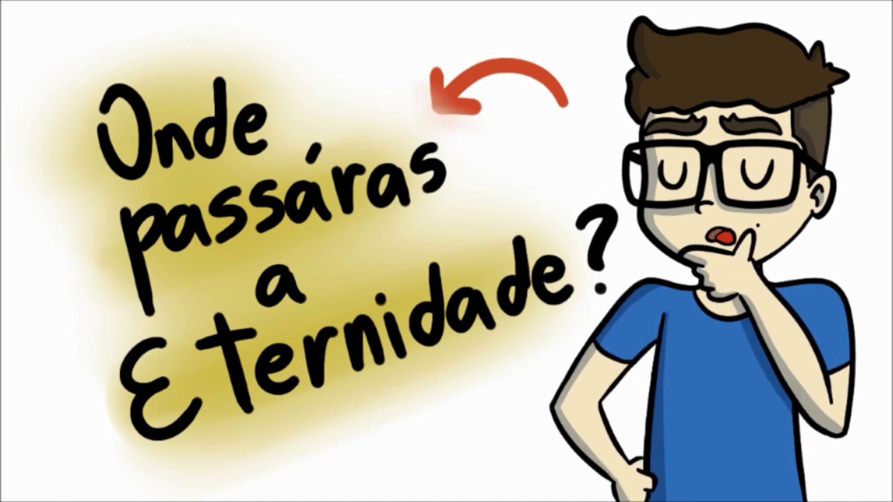 Onde passarás a eternidade??? - YouTube