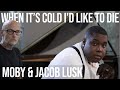 Moby Jacob Lusk When It S Cold I D Like To Die Live From Moby S Living Room mp3