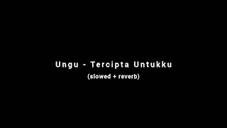 Ungu  Tercipta Untukku slowed  Reverb
