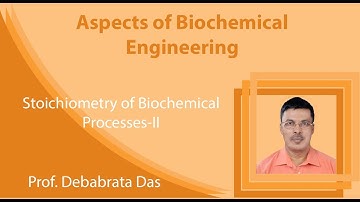 Lecture 7 : Stoichiometry of Biochemical Processes-II