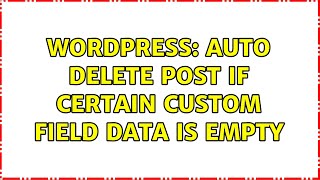 Wordpress: Auto delete post if certain custom field data is empty