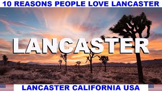 10 REASONS WHY PEOPLE LOVE LANCASTER CALIFORNIA USA