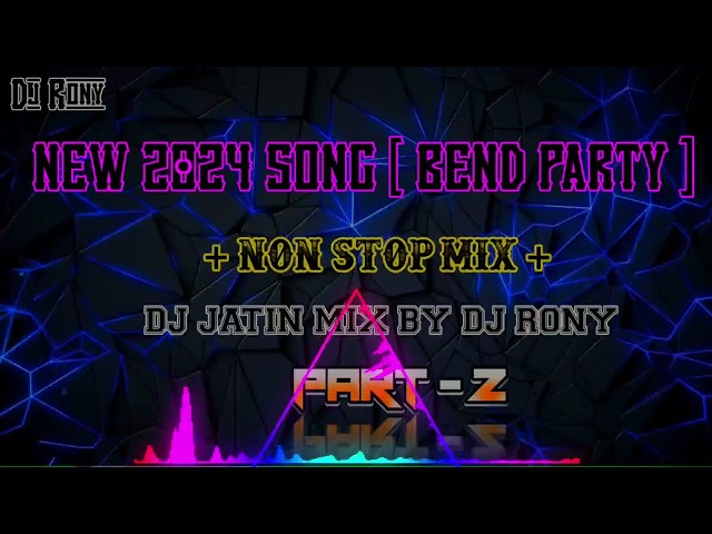 NEW 2024 SONG BEND PARTY NON STOP MIX #DJ JATIN MIX BY DJ RONY PART 2 class=