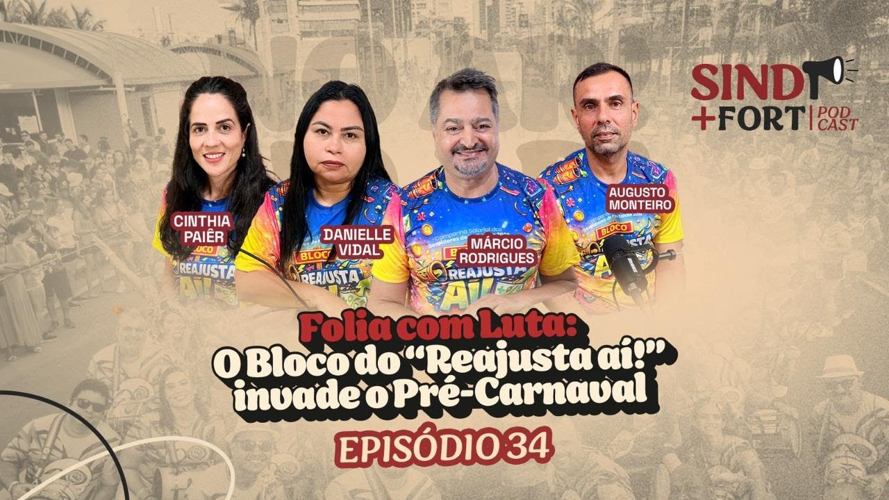 Em meio à festa, uma luta por respeito aos servidores de Fortaleza | SIND+FORT PODCAST EPISÓDIO 34