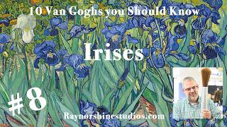 Irises are the main focus of Episode 8 of my series 10 Van Goghs You Should Know.