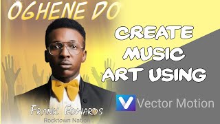 Vector Motion: How to Create Simple Music Art Using Vector Motion