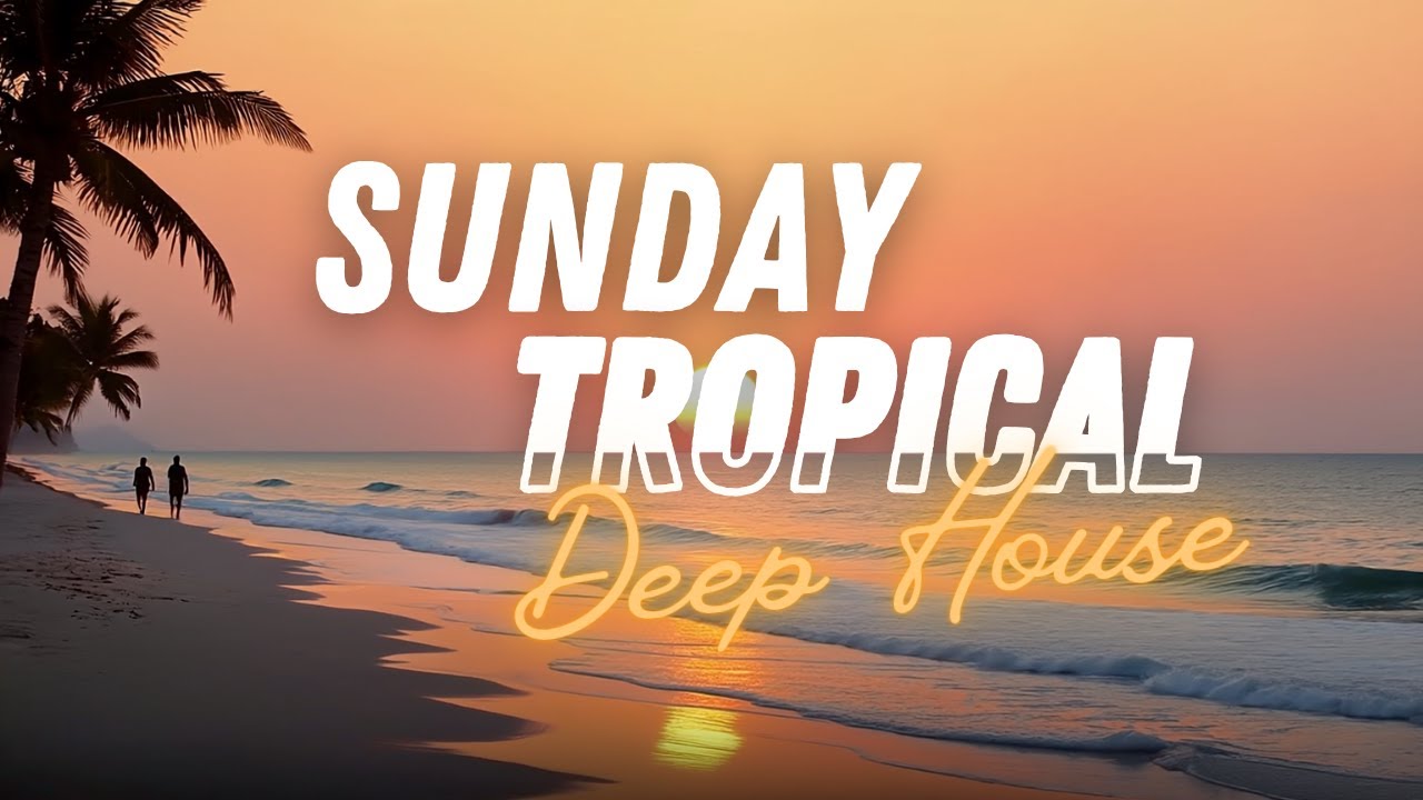 Sunday Tropical Deep House 🌅  1 Hour Melodic Chill & Ambient Vibes | Aetherhouse: Sol #03