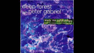 176/365  DEEP FOREST & PETER GABRIEL (featuring Katya Petrova) - WHILE THE EARTH SLEEPS (1995)