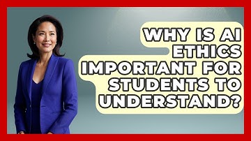 Why Is AI Ethics Important For Students To Understand? - Safe AI for The Classroom