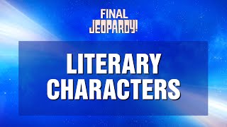 Literary Characters | Final Jeopardy! | JEOPARDY!