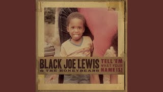 Video thumbnail of "Black Joe Lewis - Get Yo Shit"
