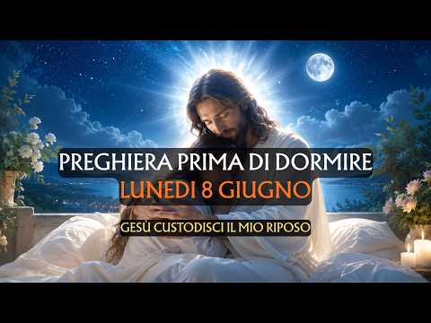 Video Preghiera prima di dormire LUNEDI 8 GIUGNO | Gesù custodisci il mio riposo
