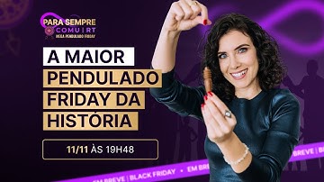 MEGA PENDULADO FRIDAY: PARA SEMPRE COMU RT | Dia 11/11 às 19h48 | ATIVE O LEMBRETE