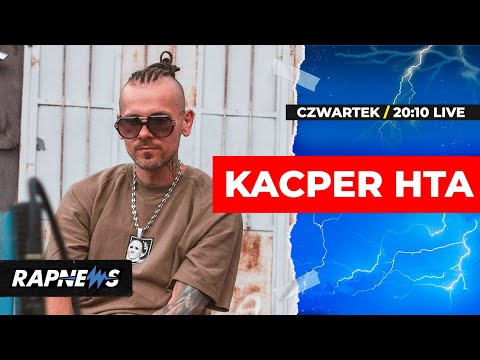 🔵 KACPER HTA na ŻYWO | RAPNEWS LIVE #76