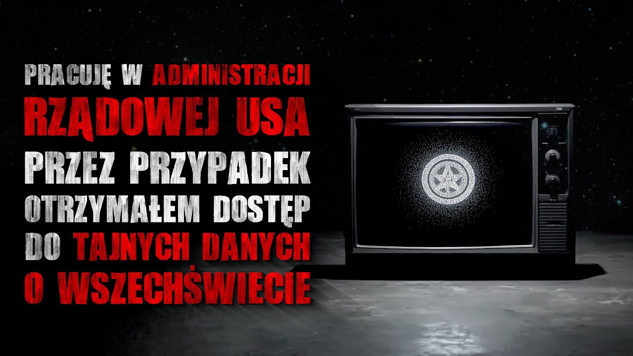 Pracuję w administracji USA, przez przypadek otrzymałem dostęp do tajnych danych... - CreepyPasta