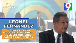 Leonel Fernández: “El Gobierno está utilizando recursos del estado para comprar dirigentes”