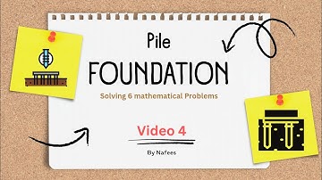 Video 4: Pile Foundation: 6 Math Problems Explained