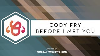 Cody Fry - Before I Met You