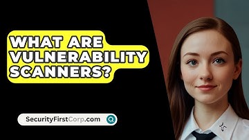 What Are Vulnerability Scanners? - SecurityFirstCorp.com