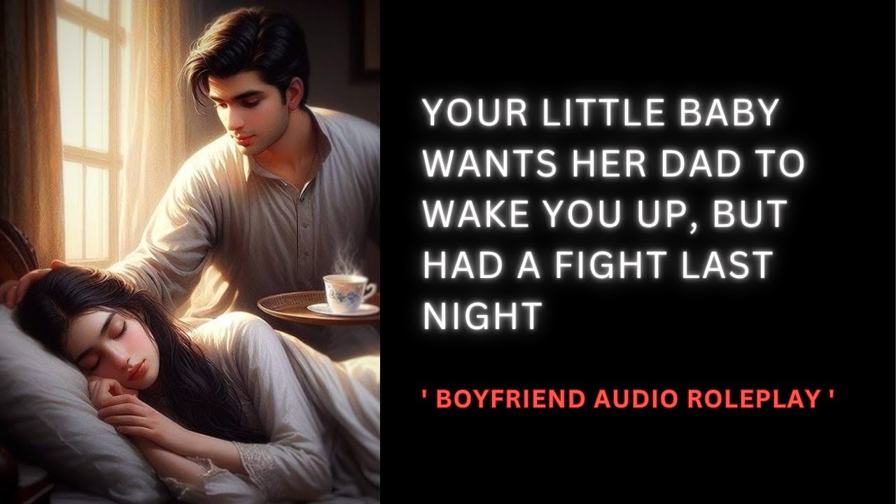 [ASMR] Your little wants her Dad to wake you up, but had an argument last night | audio roleplay.