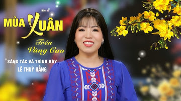 Mùa Xuân Trên Vùng Cao| Sáng tác & Trình bày:Lê Thuý Hằng|Quán Quân Vàng 2024 Giọng Ca Tài Năng Việt