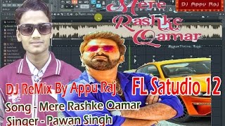 Mere Rashke Qamar - Pawan Singh (Cover Song) Hindi Song 2017(FL STUDIO 12) DJ ReMix By Appu Raj