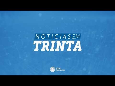 Notícias em 30 - 1° Edição - 28 de Julho de 2026
