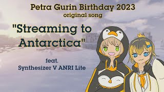 [ORIGINAL] Streaming to Antarctica - for Petra Gurin Birthday 2023 (feat. SynthV ANRI Lite)