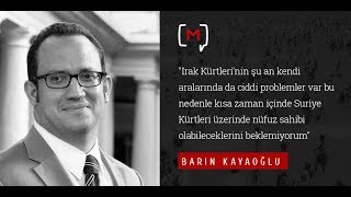 Barın Kayaoğlu Irak Kürtlerinin Şu An Kendi Aralarında Da Ciddi Problemler Var Bu Nedenle Kısa...