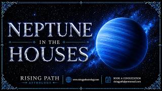 Neptune Through the 12 Houses | Dreams, Intuition and Boundaries