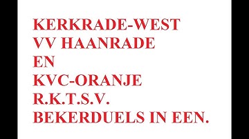 4K Bekerduels Kerkrade-West  -  Haanrade en KVC Oranje  - RKTSV