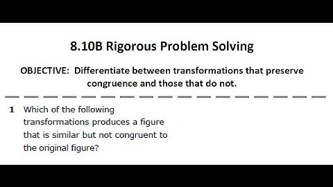 8.10B - Congruent vs. Non-Congruent Transformations