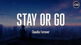 Claudia Forever - Stay Or Go (Lyrics)