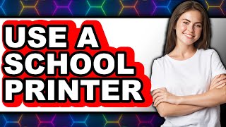 How to Use a School Printer - Easy Guide