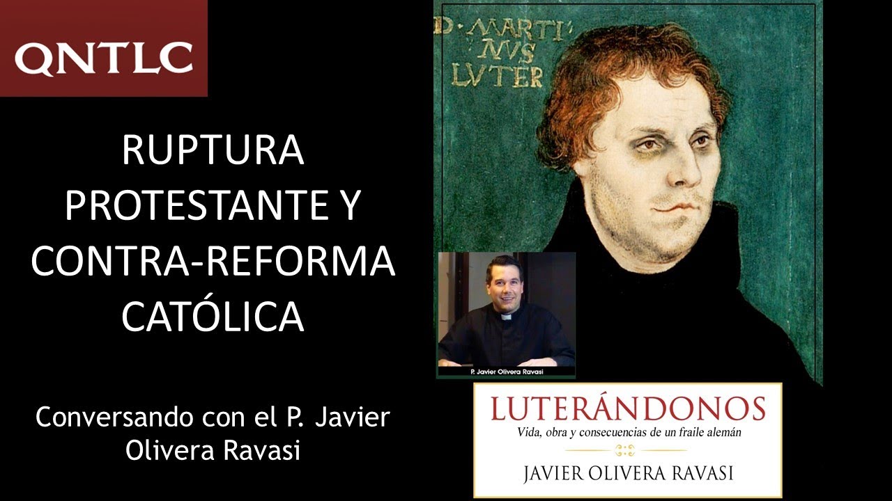 La "reforma" protestante y la respuesta histórica de la Iglesia. P. Javier Olivera Ravasi, SE