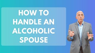 How To Handle An Alcoholic Spouse