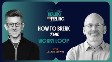 Stop Worrying About Worrying: Dr. Judson Brewer on Mapping Anxiety Loops | Dealing With Feeling