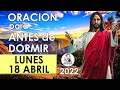 Oracion para ANTES de DORMIR Lunes 18 de abril del 2022