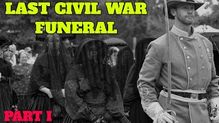 Historic Last Civil War Funeral - Confederate Lt Andrew Jackson Buttram Part I