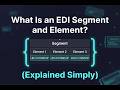 What Is an EDI Segment and Element? (Explained Simply)