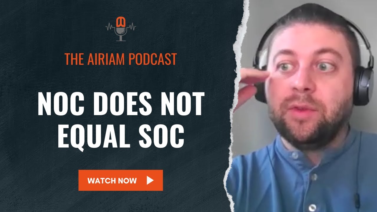 The Airiam Podcast - NOC Does Not Equal SOC