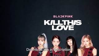 BLACKPINK - 'Kill This Love' M/V DOWNLOAD LINK FOR FREE