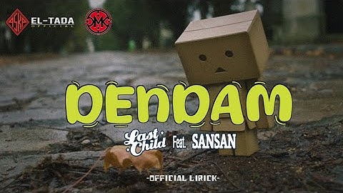 DENDAM "LAST CHILD FT. SANSAN" (Official Lirik Musik)