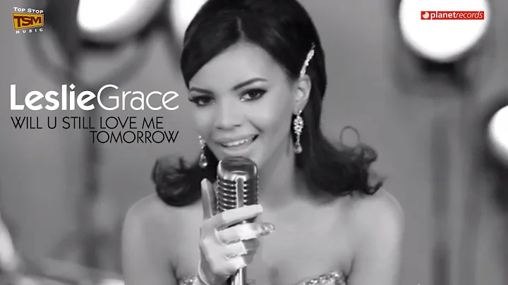 LESLIE GRACE - Will U Still Love Me Tomorrow (Offi...