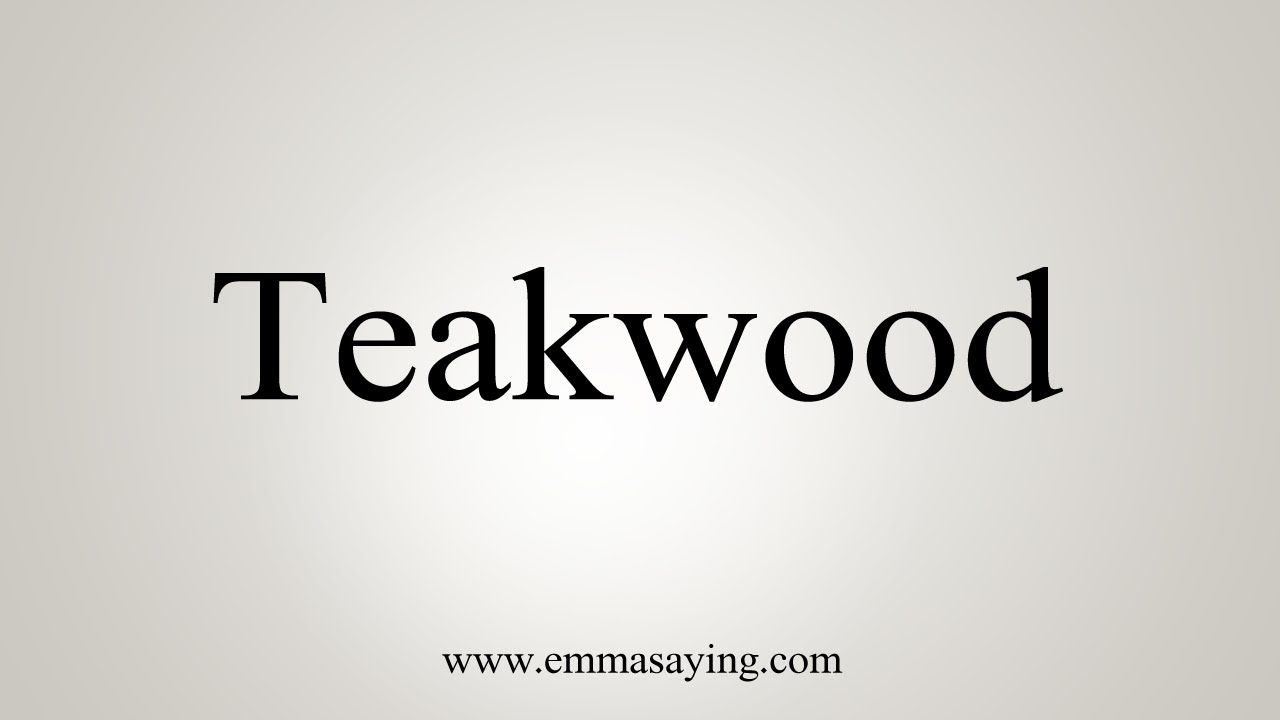How To Say Teakwood YouTube How To Say Teakwood YouTube