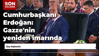 Cumhurbaşkanı Erdoğan: Gazze'nin yeniden imarında da Mısır ile çalışmak istiyoruz / Video eklendi