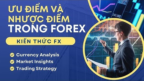 ƯU ĐIỂM VÀ NHƯỢC ĐIỂM CỦA THỊ TRƯỜNG FOREX #kvb #fxspark #taichinh #dautu #trading #fx #trader