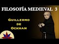 Filosofía Medieval 3 - Guillermo de Ockham y la Crisis de la Escolástica