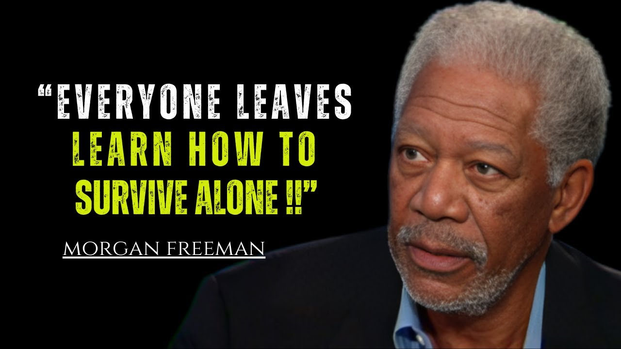 EVERYONE LEAVES LEARN HOW TO SURVIVE ALONE||The Motivational Speech By Morgan Freeman