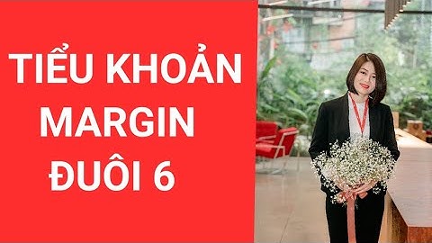 Cách sử dụng tiểu khoản Margin đuôi 6 của TK chứng khoán VPS